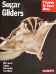 Sugar Gliders - A Complete Pet Owner's Manual