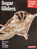 Sugar Gliders - A Complete Pet Owner's Manual